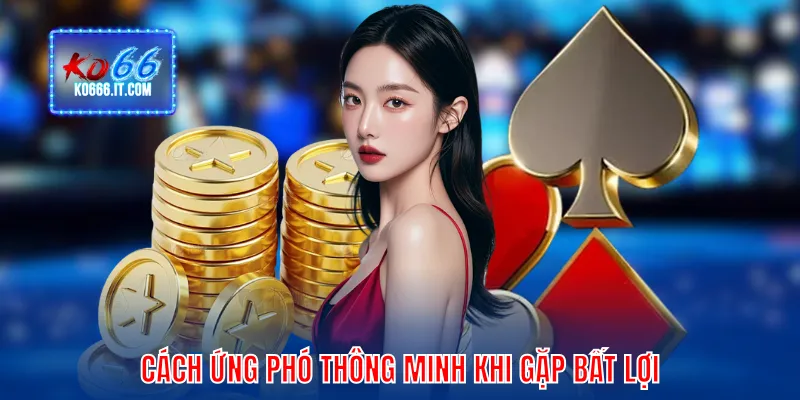 Cách ứng phó thông minh khi gặp bất lợi 