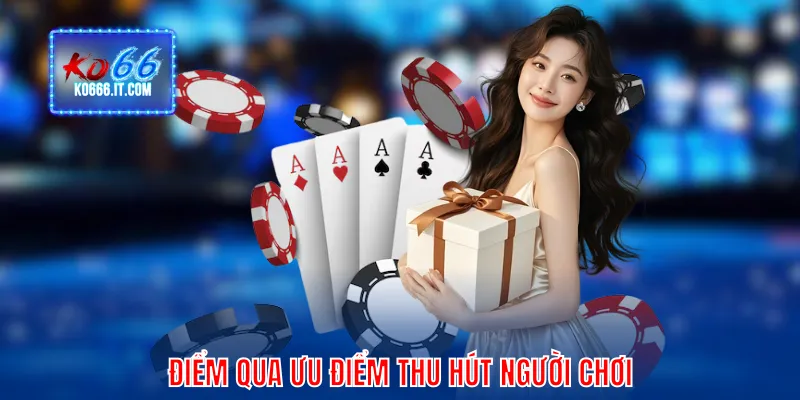 Điểm qua ưu điểm thu hút người chơi