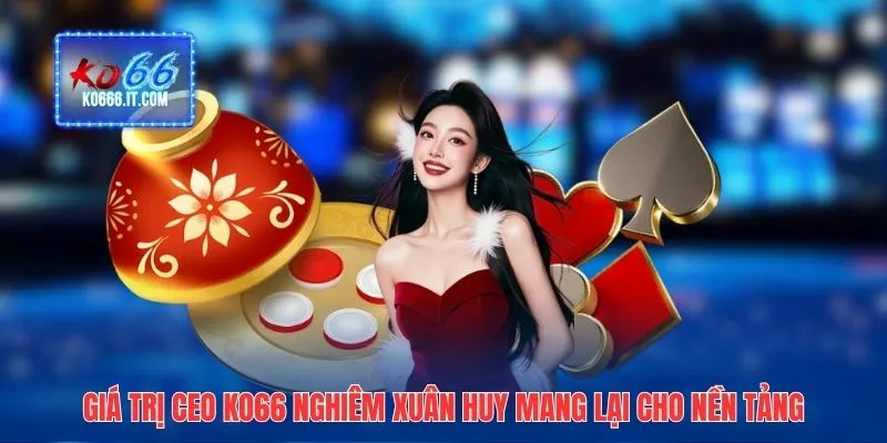 Giá trị CEO KO66 Nghiêm Xuân Huy mang lại cho nền tảng