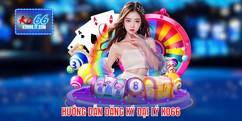 Hướng dẫn đăng ký đại lý KO66