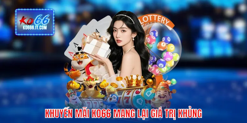 Khuyến mãi KO66 mang lại giá trị khủng
