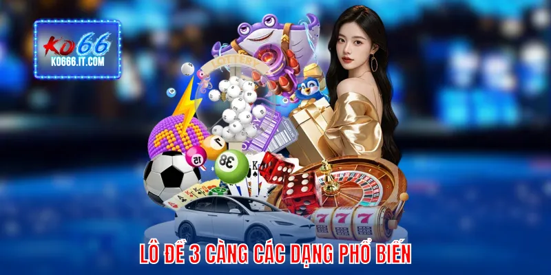 Lô đề 3 càng các dạng phổ biến