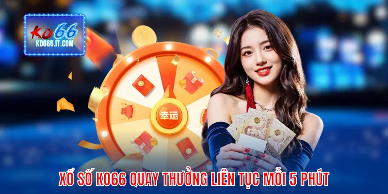 Xổ số KO66 quay thưởng liên tục mỗi 5 phút